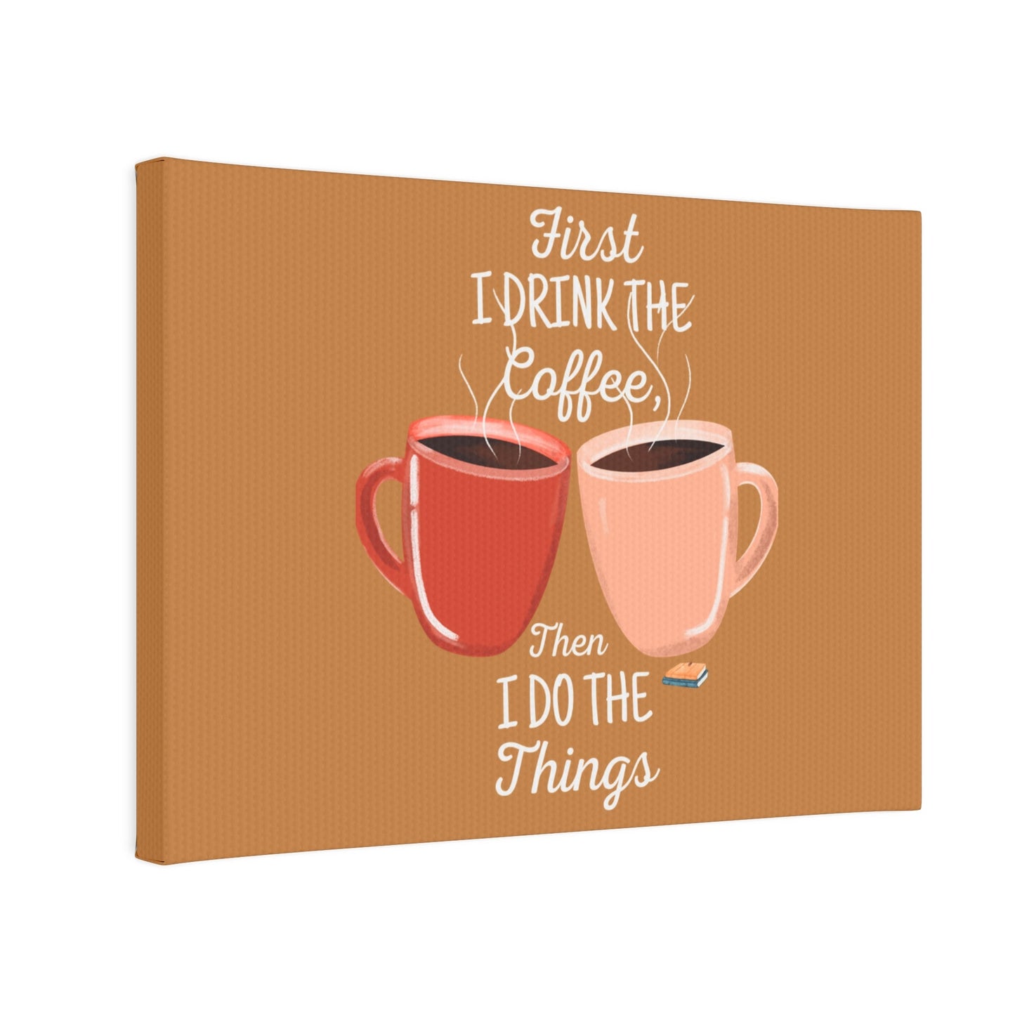 Coffee Lovers Canvas Photo Tile - "First I Drink the Coffee, Then I Do the Things" - Ormond Beach Boutique