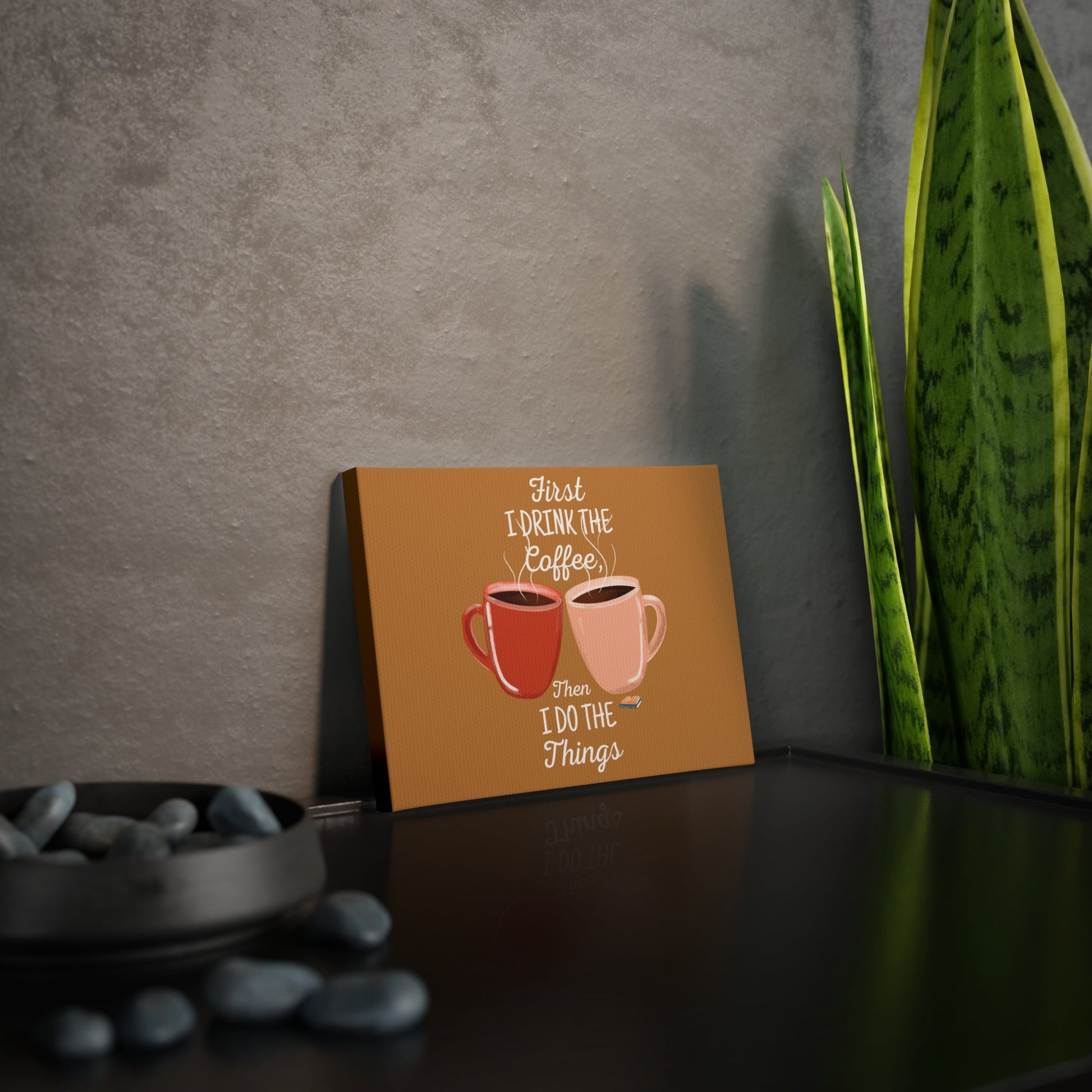 Coffee Lovers Canvas Photo Tile - "First I Drink the Coffee, Then I Do the Things" - Ormond Beach Boutique