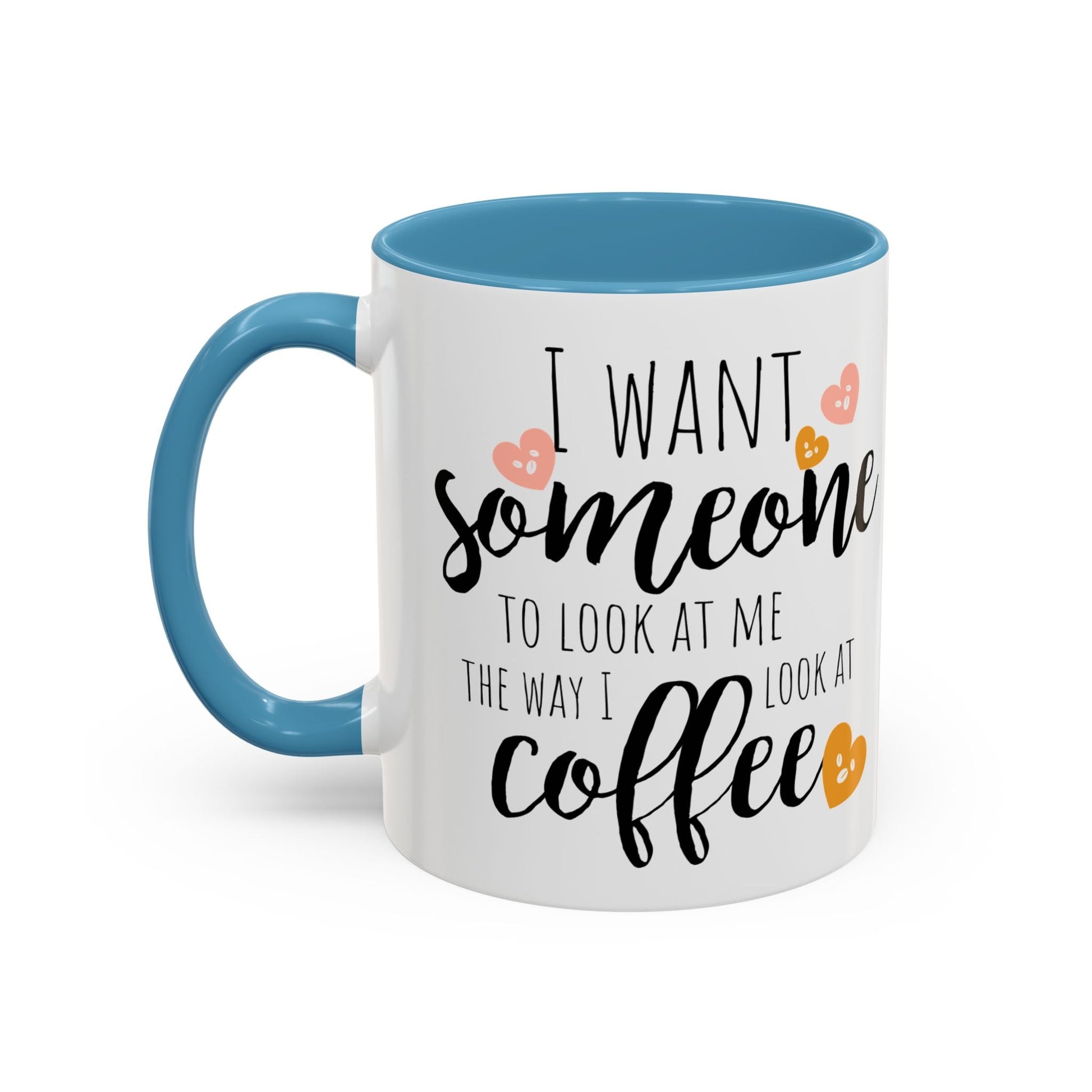 Funny Coffee Mug – "I Want Someone to Look at Me the Way I Look at Coffee" – Perfect for Coffee Lovers - Ormond Beach Boutique