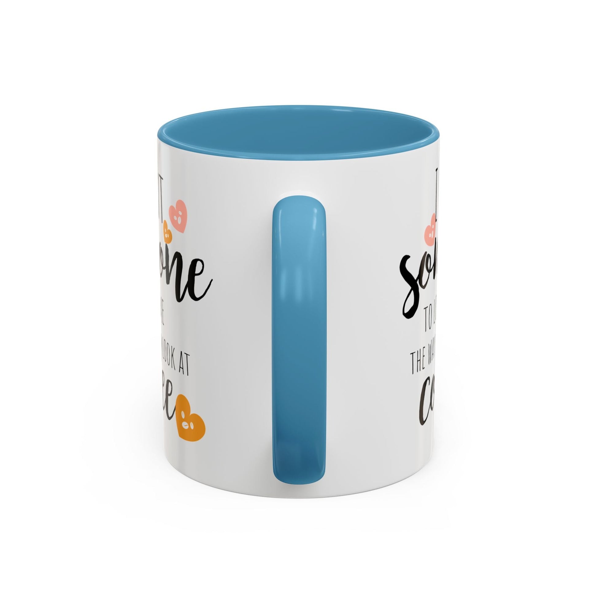 Funny Coffee Mug – "I Want Someone to Look at Me the Way I Look at Coffee" – Perfect for Coffee Lovers - Ormond Beach Boutique