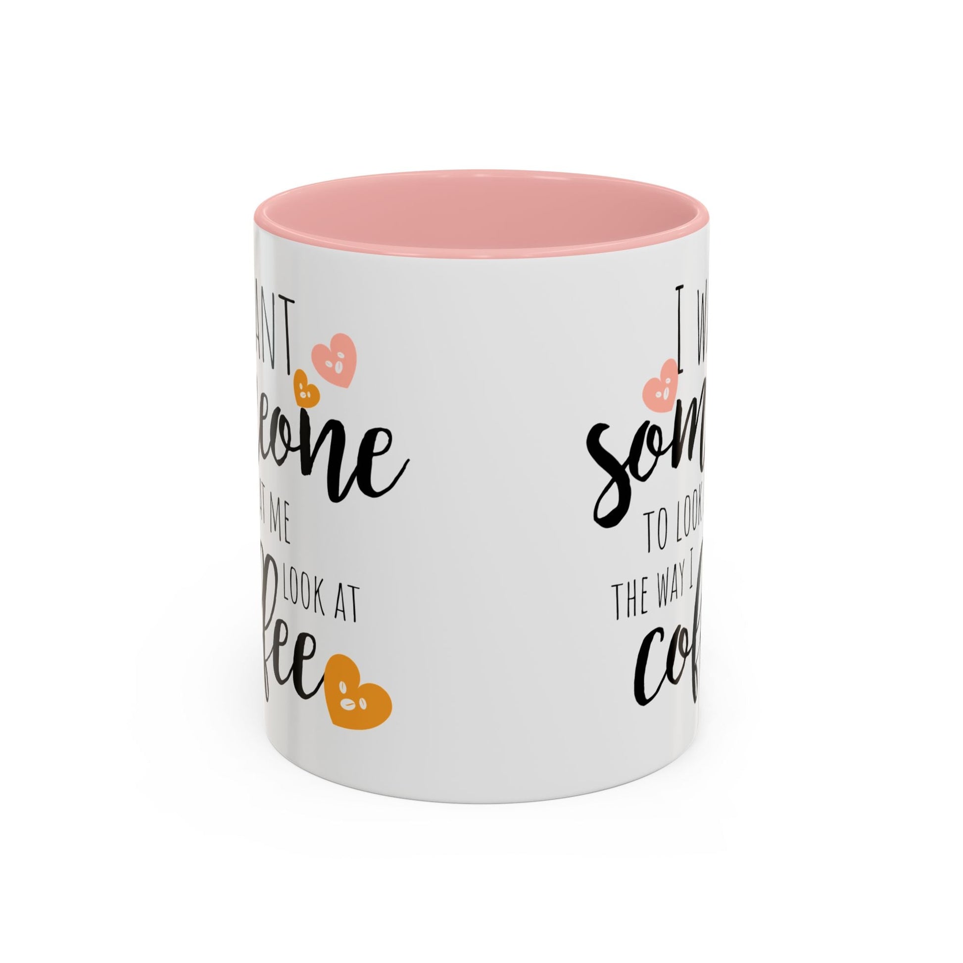 Funny Coffee Mug – "I Want Someone to Look at Me the Way I Look at Coffee" – Perfect for Coffee Lovers - Ormond Beach Boutique