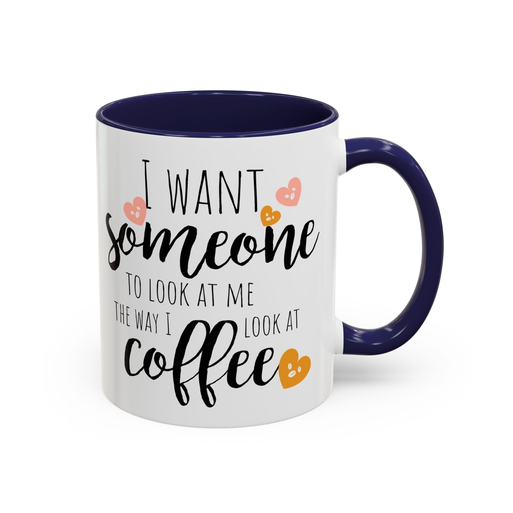 Funny Coffee Mug – "I Want Someone to Look at Me the Way I Look at Coffee" – Perfect for Coffee Lovers - Ormond Beach Boutique