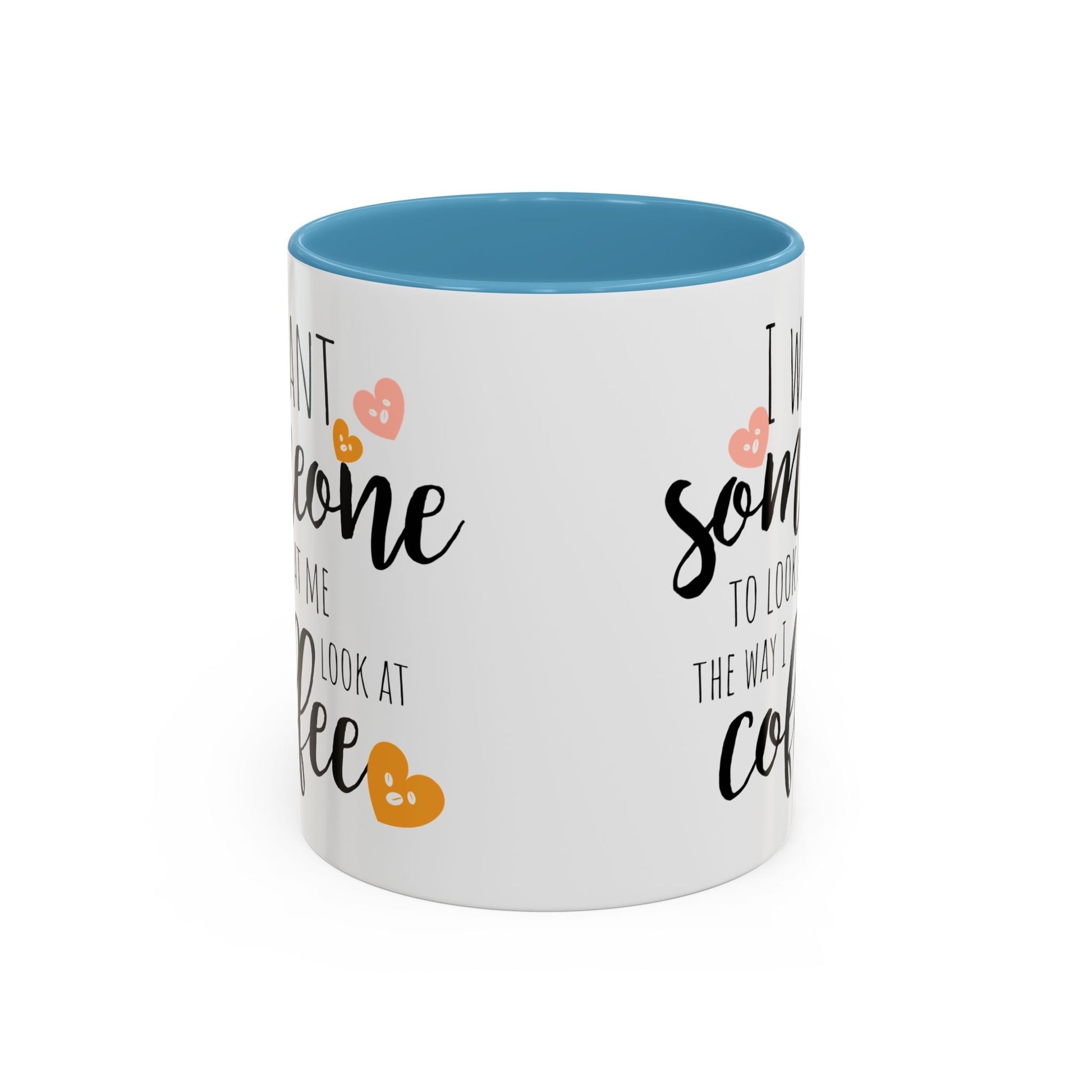 Funny Coffee Mug – "I Want Someone to Look at Me the Way I Look at Coffee" – Perfect for Coffee Lovers - Ormond Beach Boutique