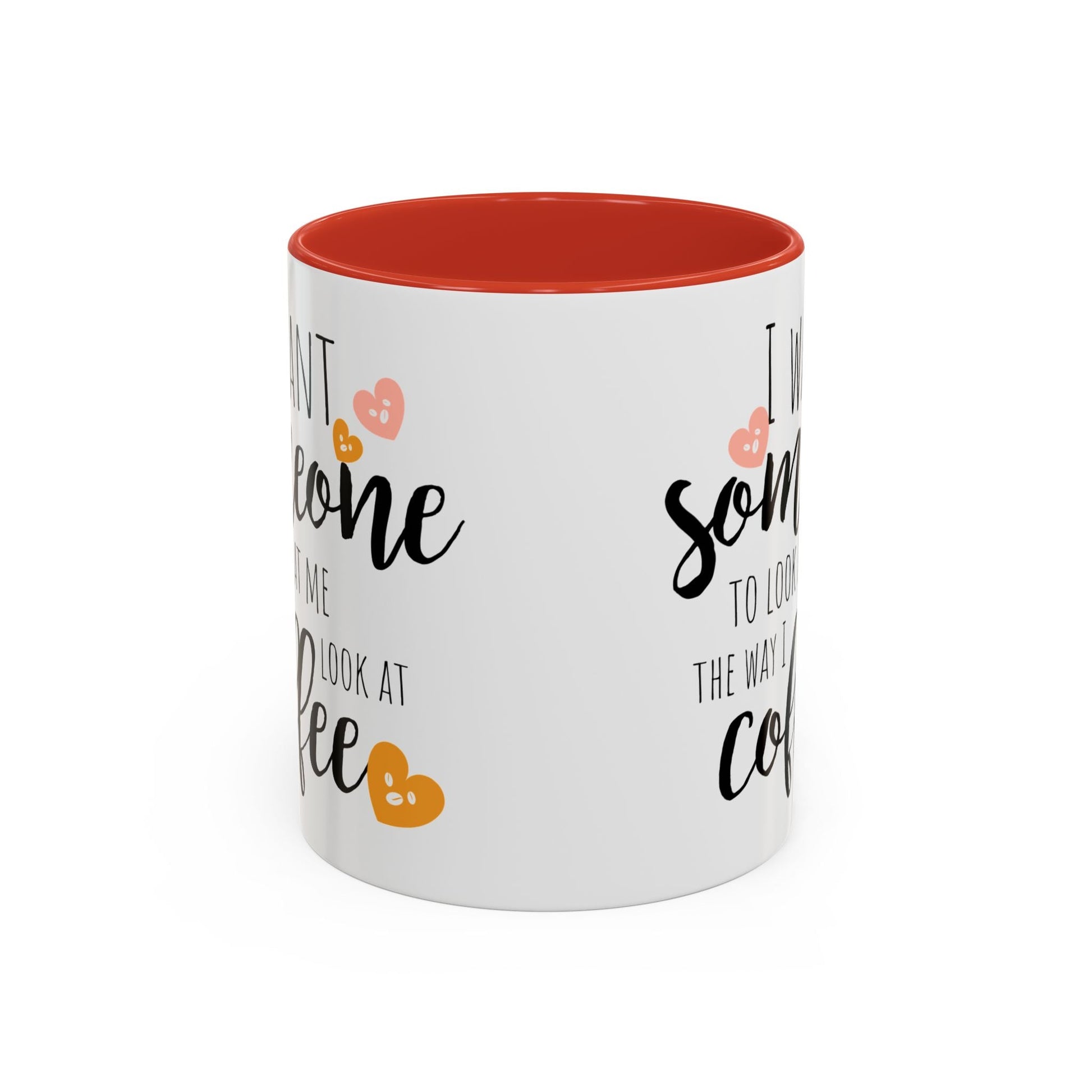 Funny Coffee Mug – "I Want Someone to Look at Me the Way I Look at Coffee" – Perfect for Coffee Lovers - Ormond Beach Boutique