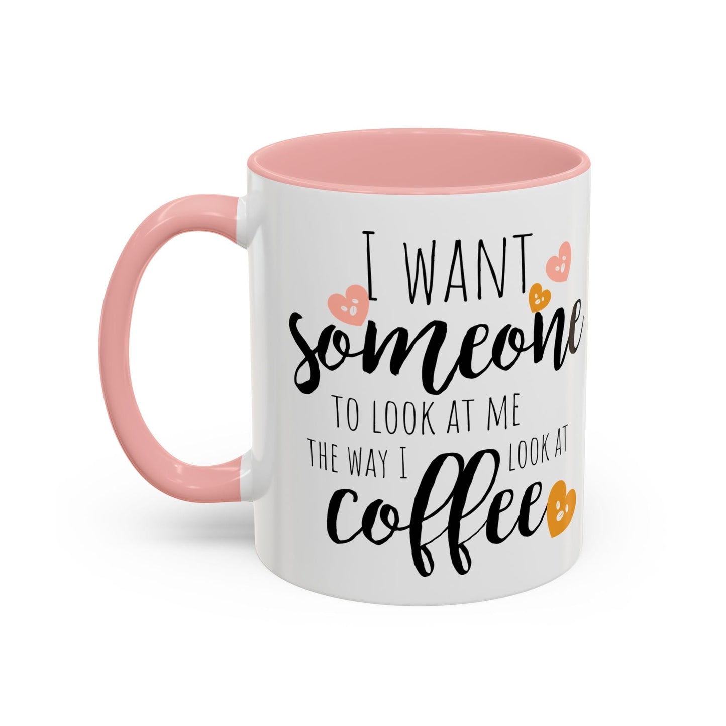 Funny Coffee Mug – "I Want Someone to Look at Me the Way I Look at Coffee" – Perfect for Coffee Lovers - Ormond Beach Boutique