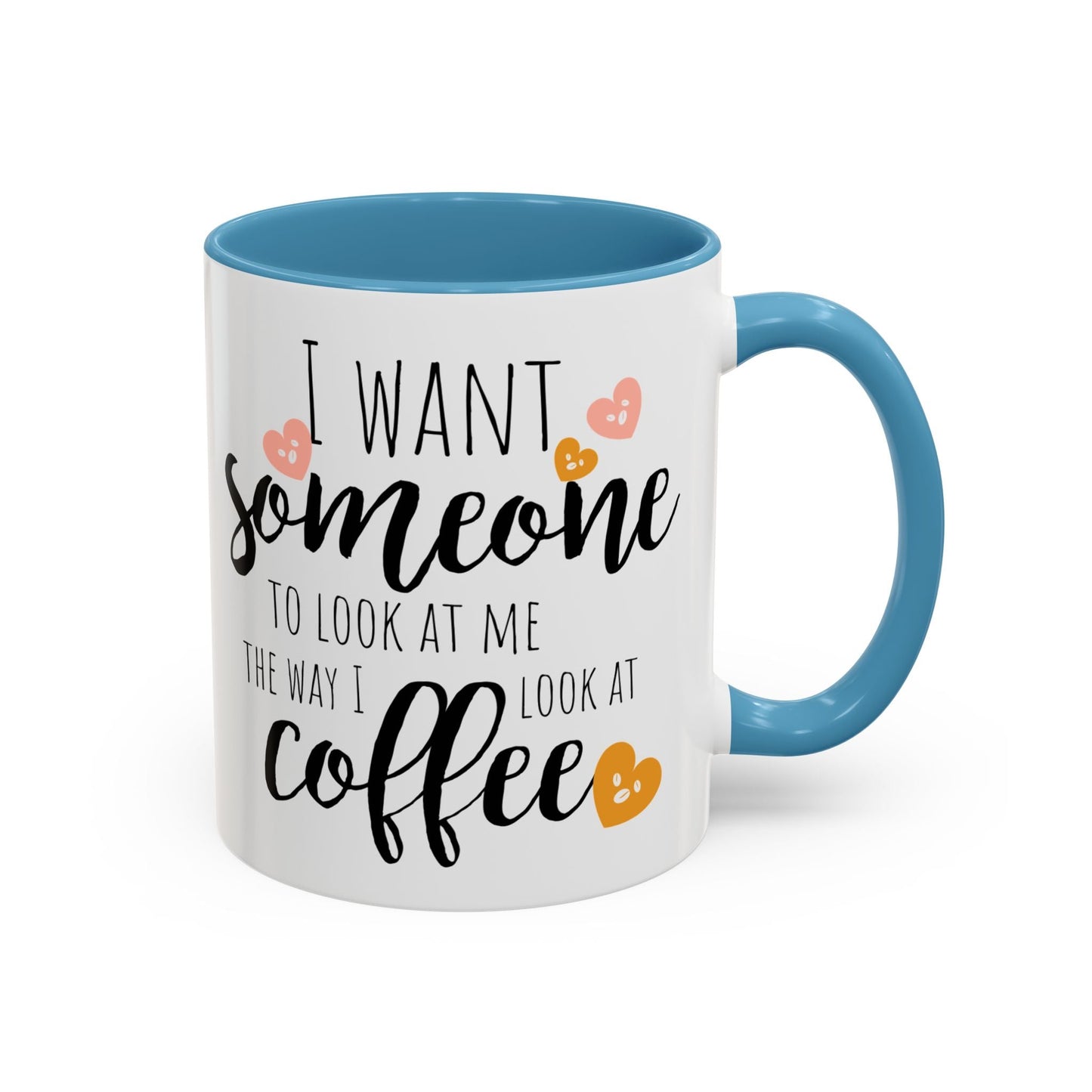 Funny Coffee Mug – "I Want Someone to Look at Me the Way I Look at Coffee" – Perfect for Coffee Lovers - Ormond Beach Boutique