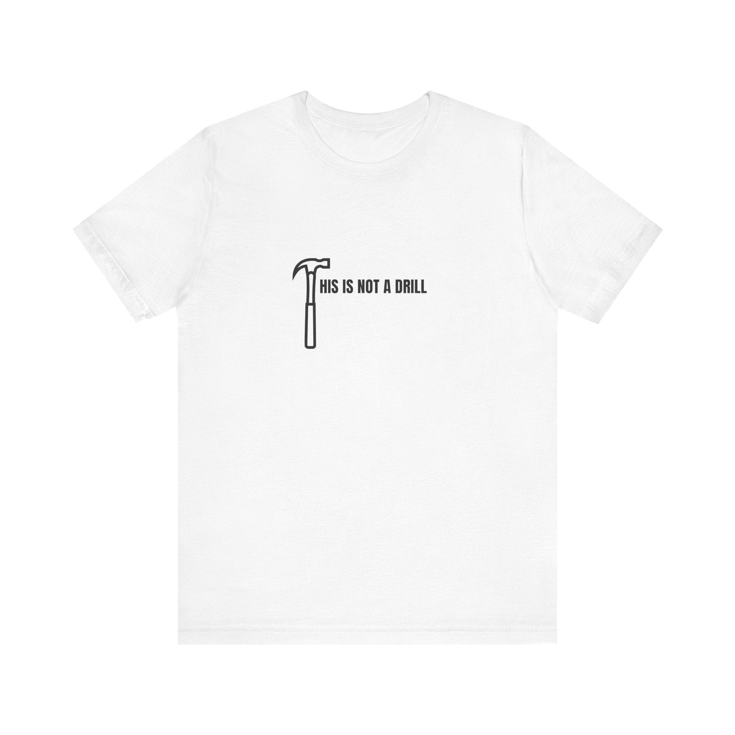 Funny DIY Enthusiast Short Sleeve Tee - "This Is Not A Drill" - Ormond Beach Boutique