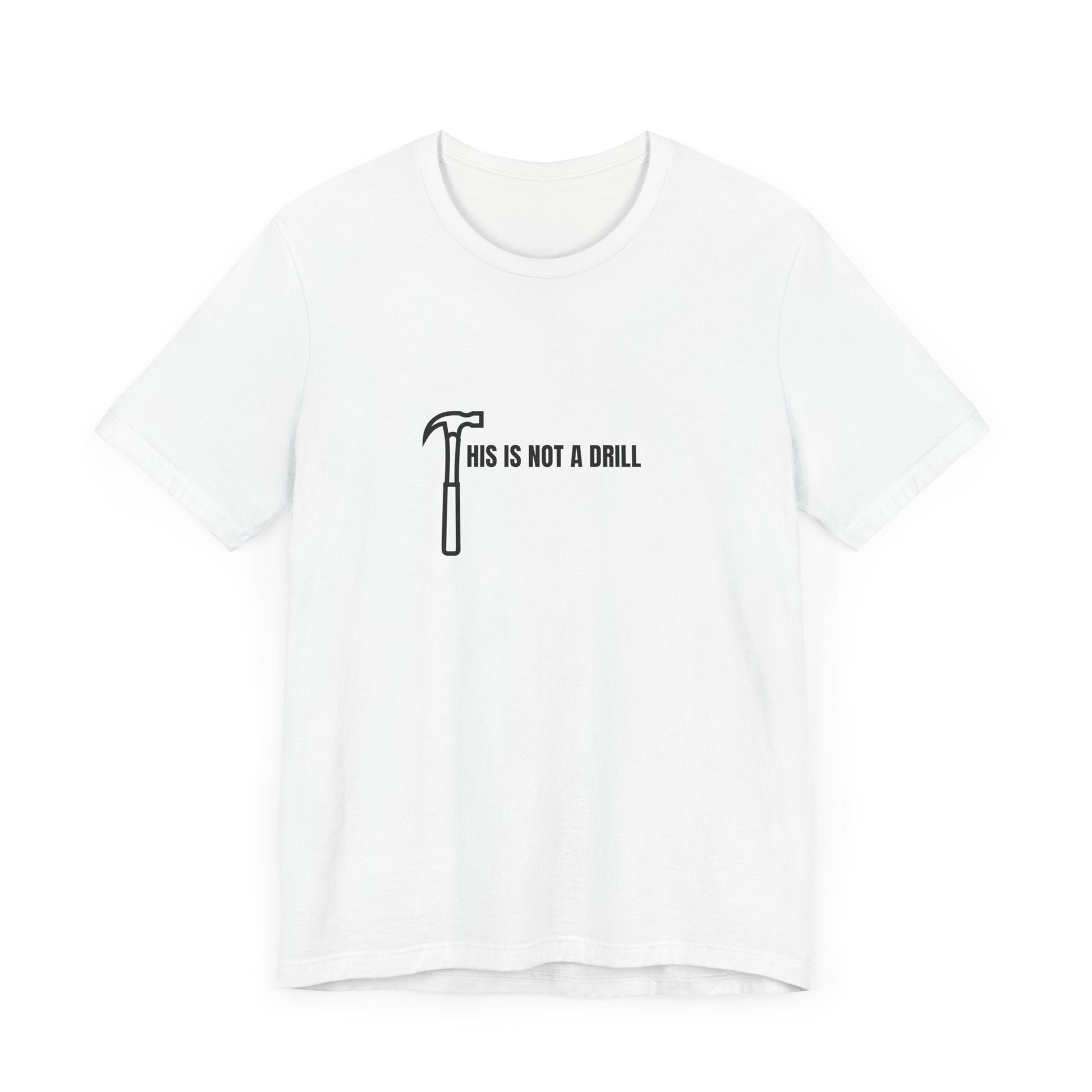 Funny DIY Enthusiast Short Sleeve Tee - "This Is Not A Drill" - Ormond Beach Boutique